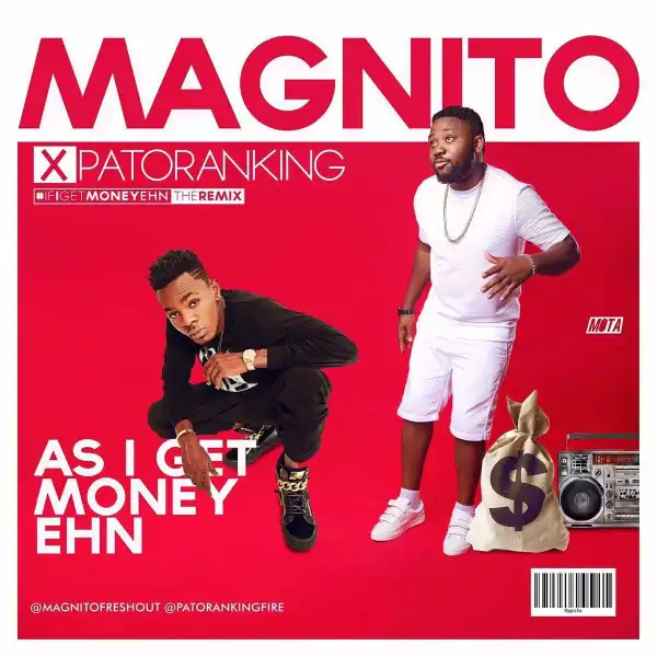 Magnito - As I Get Money Ehn Ft. Patoranking